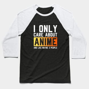 I only care about anime and like maybe 3 people Baseball T-Shirt